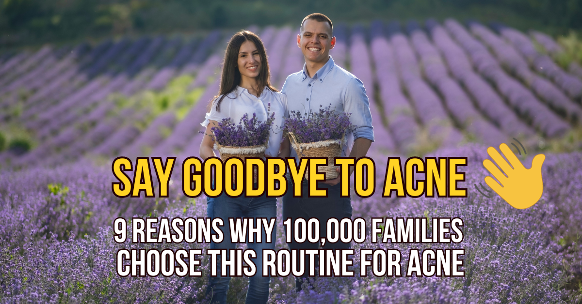9 Reasons Why 100,000 Families Chose This Routine and Said Goodbye to Acne