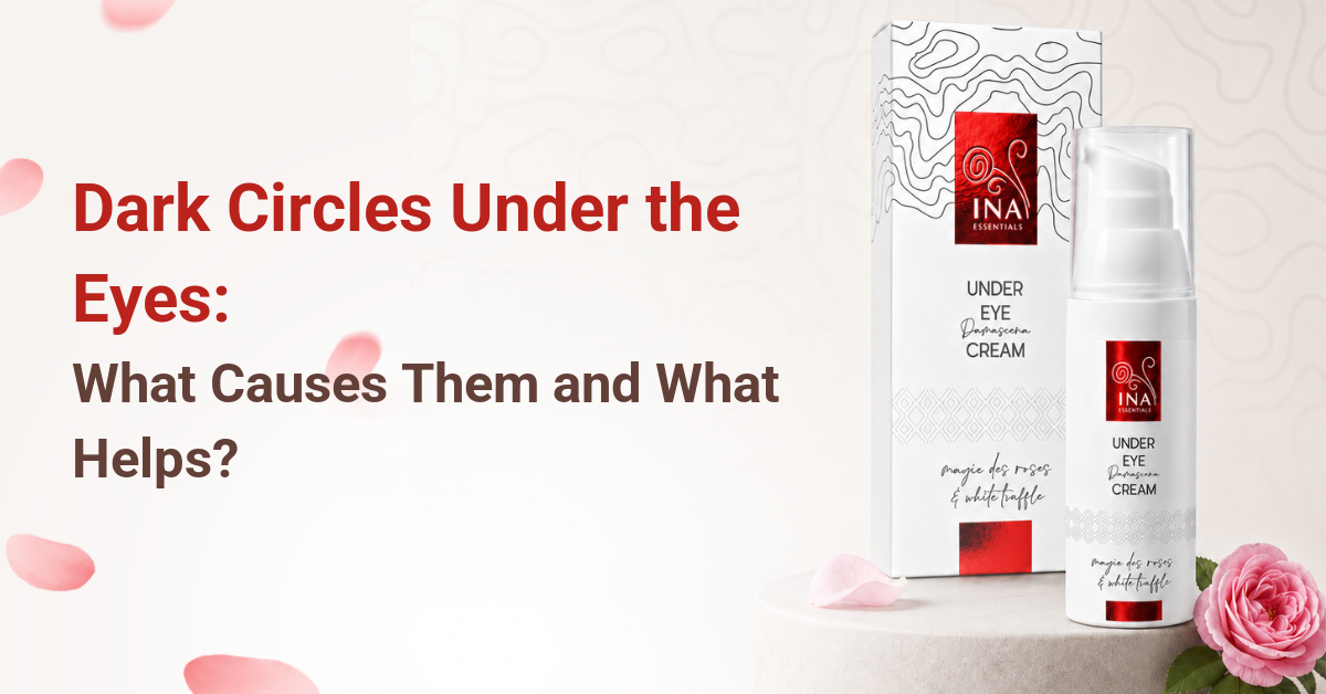 dark circles under the eyes causes and care with the Rose Eye Lift eye cream